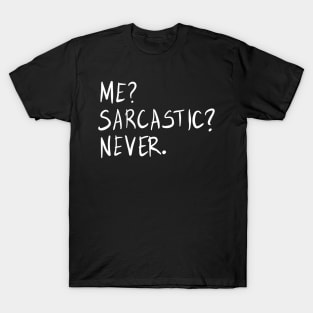 Me? Sarcastic? Never. Funny Sarcastic Meme Phrase Gift T-Shirt